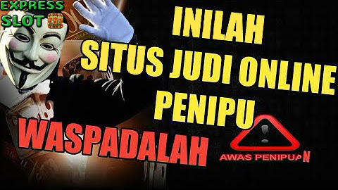 Ciri-Ciri Situs Judi Scam atau Situs Slot Penipu – EXPRESS SLOT